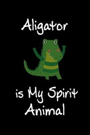 Cover of Aligator is My Spirit Animal