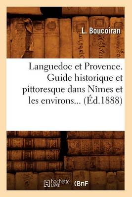 Cover of Languedoc Et Provence. Guide Historique Et Pittoresque Dans Nimes Et Les Environs (Ed.1888)