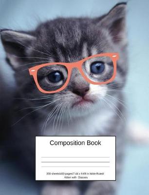 Book cover for Composition Book 200 Sheets/400 Pages/7.44 X 9.69 In. Wide Ruled/ Kitten with Glasses