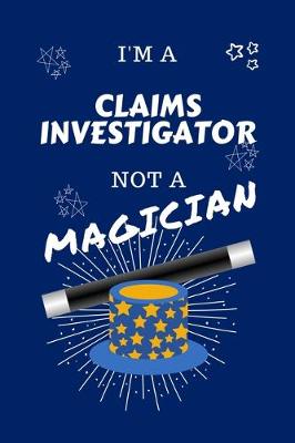 Book cover for I'm A Claims Investigator Not A Magician