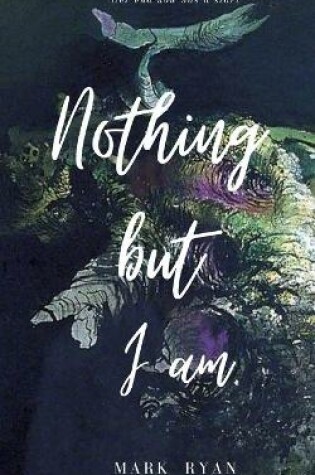 Cover of Nothing but I am