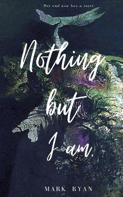 Book cover for Nothing but I am