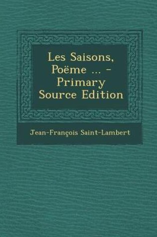 Cover of Les Saisons, Poeme ... - Primary Source Edition