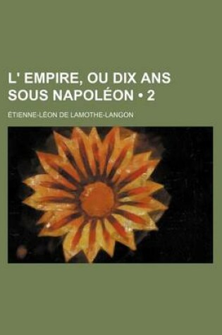 Cover of L' Empire, Ou Dix ANS Sous Napoleon (2)