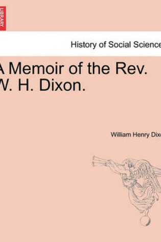 Cover of A Memoir of the Rev. W. H. Dixon.