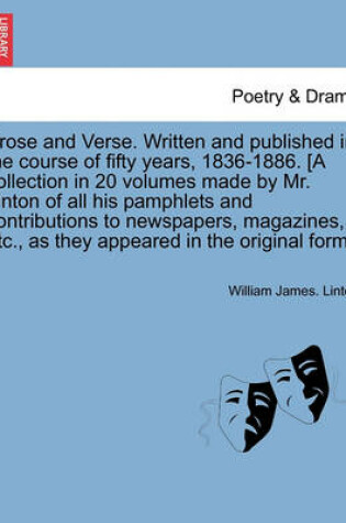 Cover of Prose and Verse. Written and Published in the Course of Fifty Years, 1836-1886. [A Collection in 20 Volumes Made by Mr. Linton of All His Pamphlets and Contributions to Newspapers, Magazines, Etc., as They Appeared in the Original Form.] Vol. II