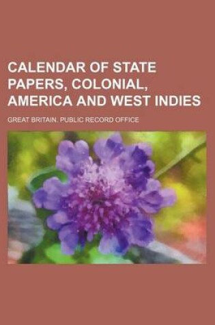 Cover of Calendar of State Papers, Colonial, America and West Indies