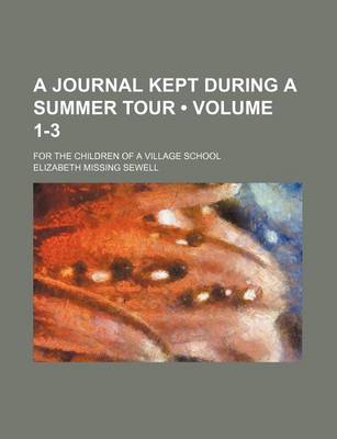 Book cover for A Journal Kept During a Summer Tour (Volume 1-3); For the Children of a Village School