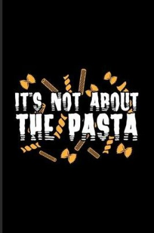 Cover of It's Not About The Pasta