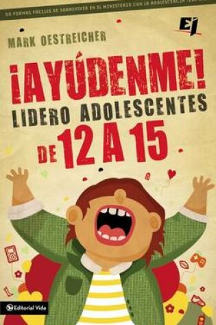Cover of ¡Ayúdenme! Lidero Adolescentes de 12 a 15