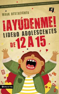 Book cover for ¡Ayúdenme! Lidero Adolescentes de 12 a 15