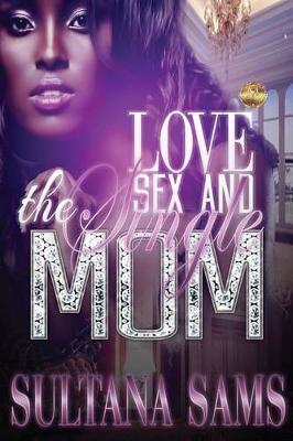 Book cover for Love, Sex and the Single Mom