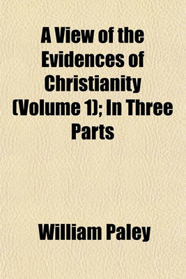 Book cover for A View of the Evidences of Christianity (Volume 1); In Three Parts