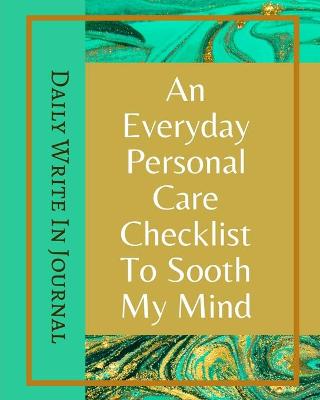 Book cover for An Everyday Personal Care Checklist To Sooth My Mind - Daily Write In Journal - Green Gold Marble Brown Abstract Cover