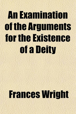 Book cover for An Examination of the Arguments for the Existence of a Deity; Being an Answer to Dr. Godwin's Philosophy of Atheism Examined and Compared with Christianity