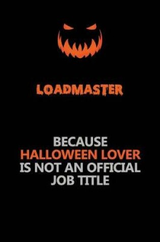 Cover of Loadmaster Because Halloween Lover Is Not An Official Job Title