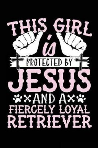 Cover of This Girl Is Protected By Jesus And A Fiercely Loyal Retriever