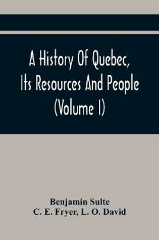 Cover of A History Of Quebec, Its Resources And People (Volume I)