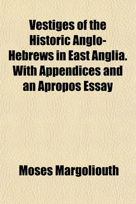 Book cover for Vestiges of the Historic Anglo-Hebrews in East Anglia. with Appendices and an Apropos Essay