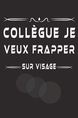 Book cover for Collègue Je Veux Frapper Sur Visage