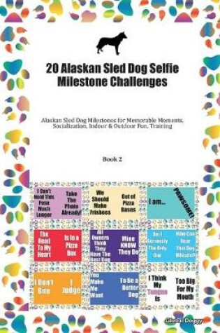 Cover of 20 Alaskan Sled Dog Selfie Milestone Challenges