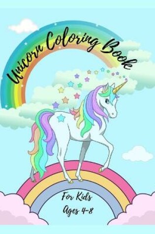 Cover of Unicorn Coloring Book For Kids Ages 4-8