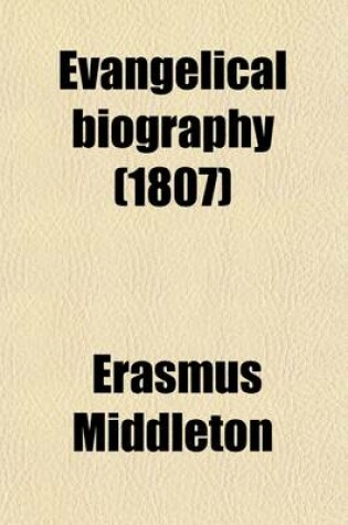 Cover of Evangelical Biography (Volume 1); Being a Complete and Fruitful Account of the Lives & Happy Deaths of Eminent Christians Who Have Shone with Distinguished Lustre