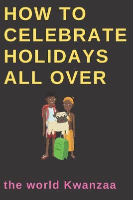 Book cover for How to celebrate holidays all over the world Kwanzaa