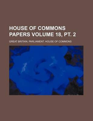 Book cover for House of Commons Papers Volume 18, PT. 2