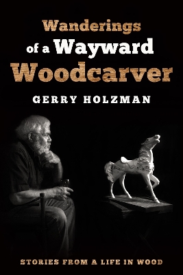 Cover of Wanderings of a Wayward Woodcarver: Stories from a Life in Wood