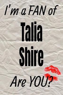 Cover of I'm a Fan of Talia Shire Are You? Creative Writing Lined Journal