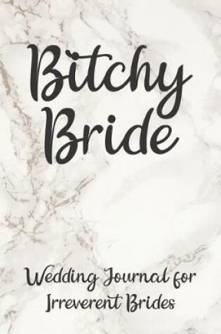 Cover of Bitchy Bride Wedding Journal for Irreverent Brides