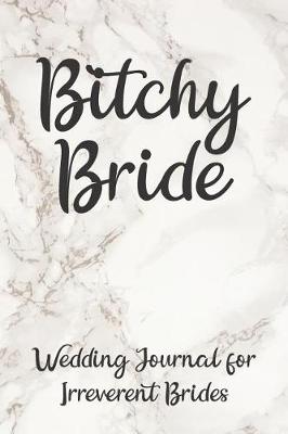 Book cover for Bitchy Bride Wedding Journal for Irreverent Brides