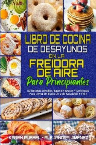 Cover of Libro De Cocina De Desayunos En La Freidora De Aire Para Principiantes