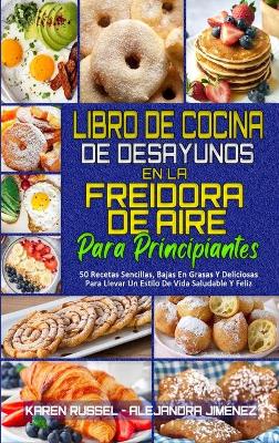 Cover of Libro De Cocina De Desayunos En La Freidora De Aire Para Principiantes