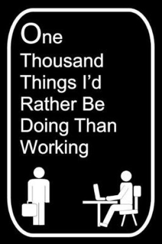 Cover of One Thousand Things I'd Rather Be Doing Than Working