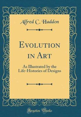 Book cover for Evolution in Art: As Illustrated by the Life-Histories of Designs (Classic Reprint)