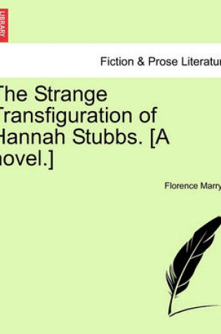 Cover of The Strange Transfiguration of Hannah Stubbs. [A Novel.]