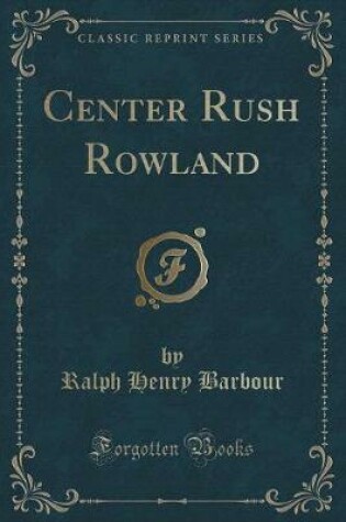 Cover of Center Rush Rowland (Classic Reprint)