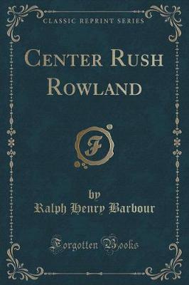 Book cover for Center Rush Rowland (Classic Reprint)