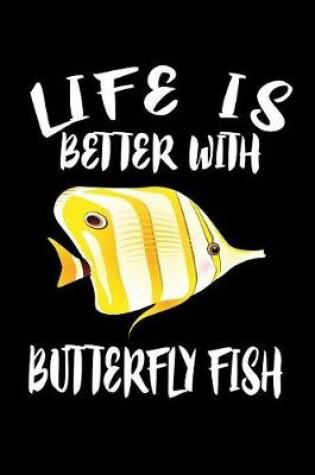 Cover of Life Is Better With Butterfly Fish