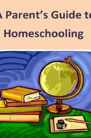 Cover of A Parent’s Guide to Homeschooling