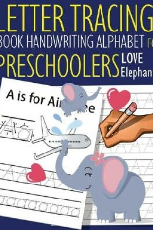 Cover of Letter Tracing Book Handwriting Alphabet for Preschoolers Love Elephants