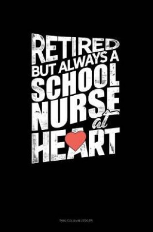 Cover of Retired But Always a School Nurse at Heart