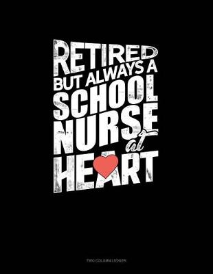 Cover of Retired But Always a School Nurse at Heart