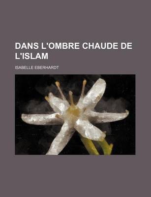 Book cover for Dans L'Ombre Chaude de L'Islam