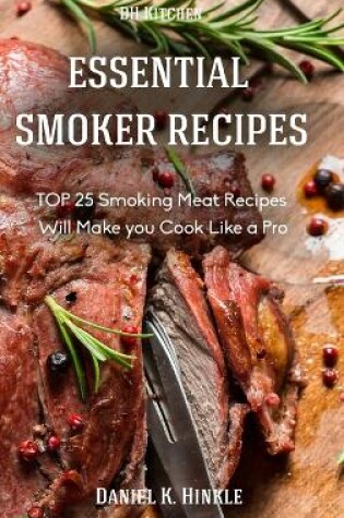 Cover of Smoker Recipes: Essential Top 25 Smoking Meat Recipes That Will Make You Cook Like a Pro