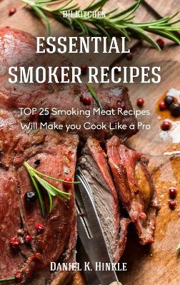 Book cover for Smoker Recipes: Essential Top 25 Smoking Meat Recipes That Will Make You Cook Like a Pro