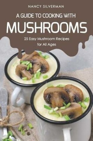 Cover of A Guide to Cooking with Mushrooms