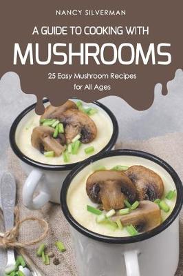 Book cover for A Guide to Cooking with Mushrooms